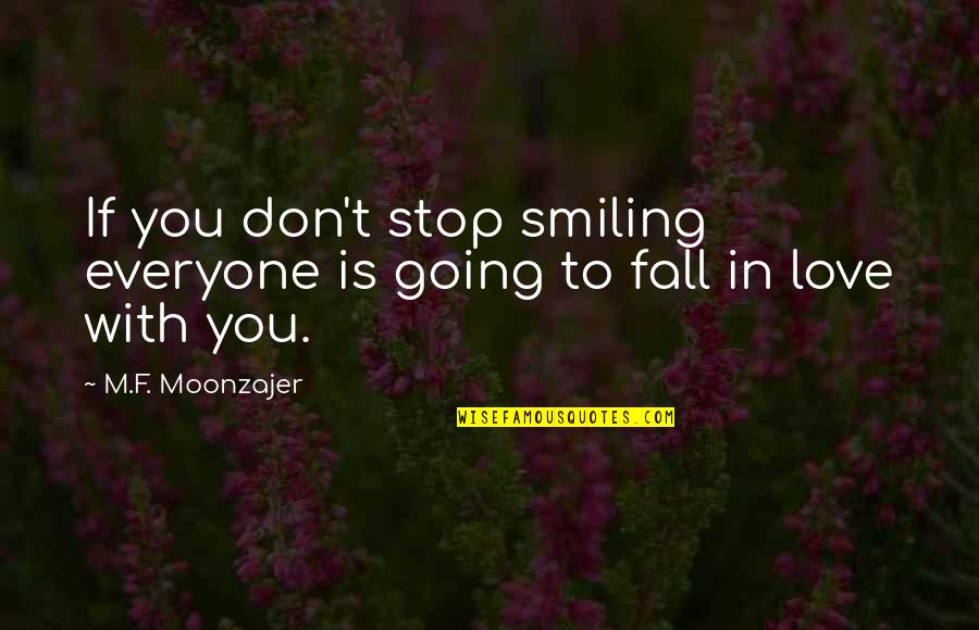 The Beauty Of Fall Quotes By M.F. Moonzajer: If you don't stop smiling everyone is going