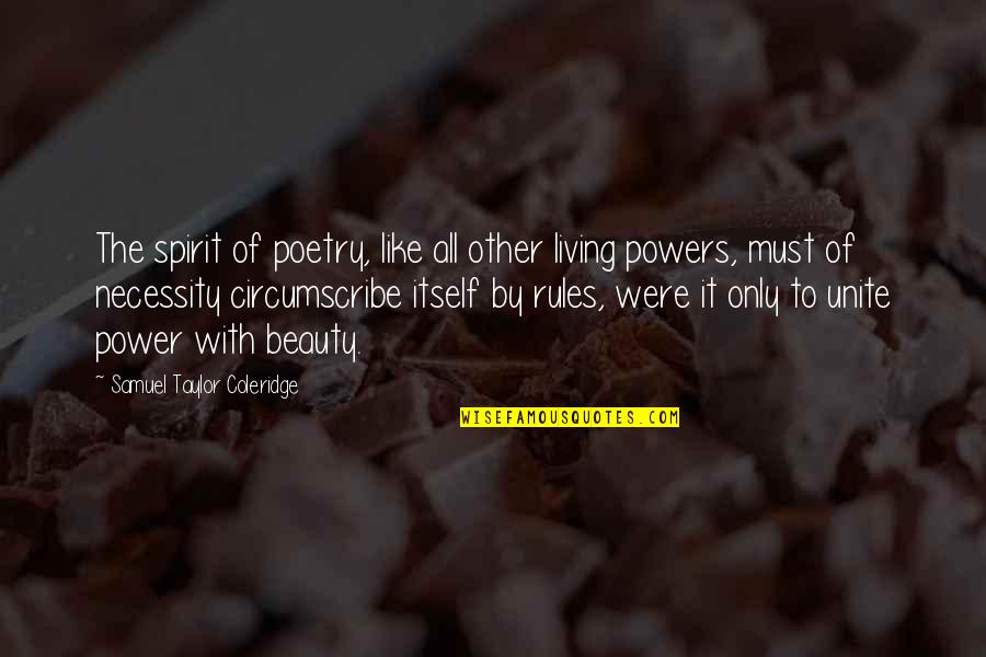 The Beauty Of It All Quotes By Samuel Taylor Coleridge: The spirit of poetry, like all other living