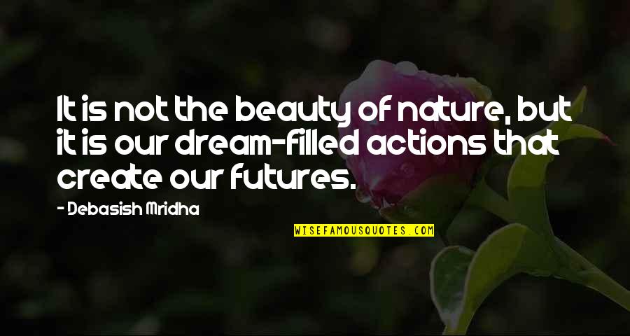 The Beauty Of Nature Quotes By Debasish Mridha: It is not the beauty of nature, but