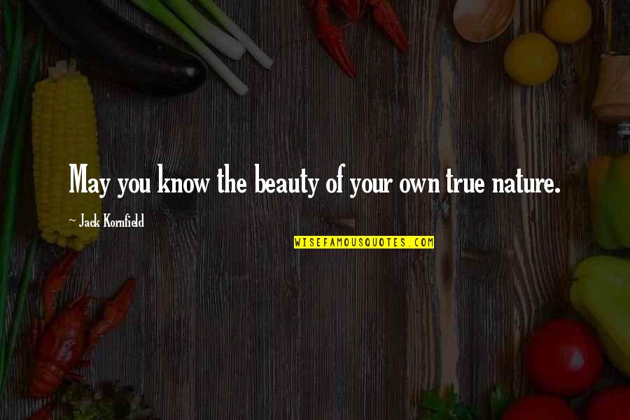 The Beauty Of Nature Quotes By Jack Kornfield: May you know the beauty of your own
