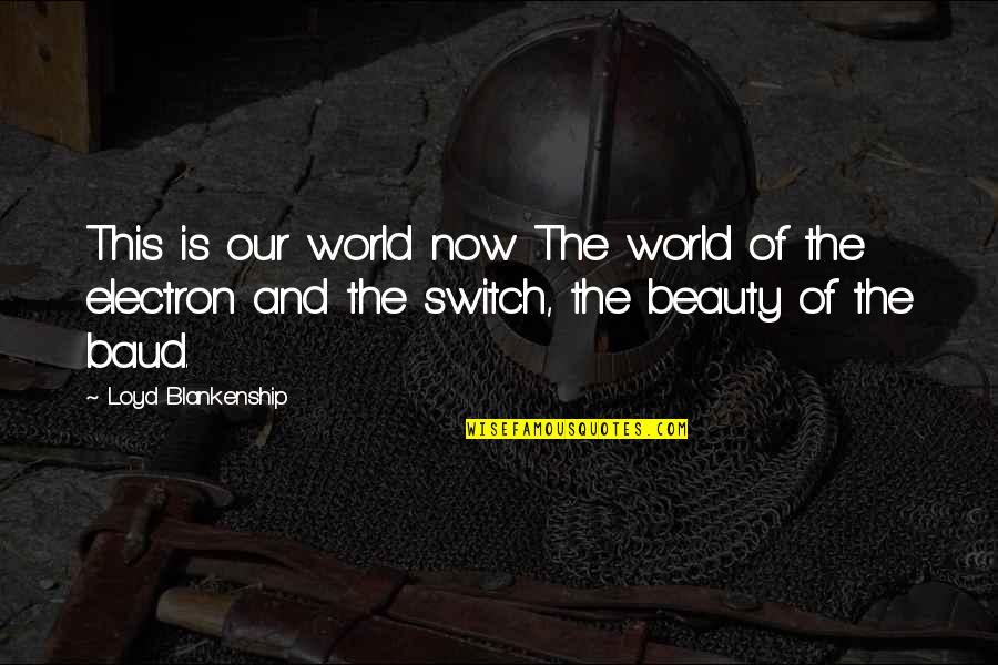 The Beauty Of Our World Quotes By Loyd Blankenship: This is our world now The world of