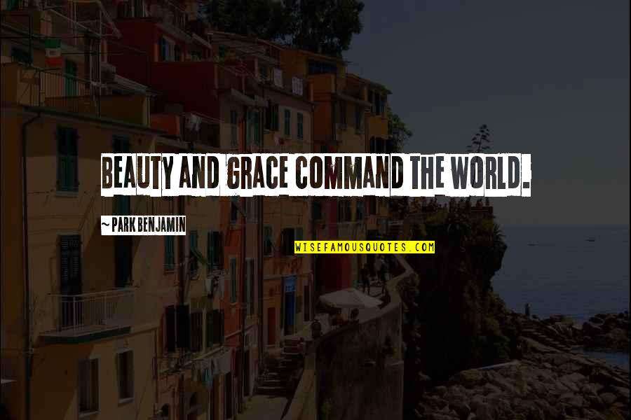 The Beauty Of Our World Quotes By Park Benjamin: Beauty and grace command the world.