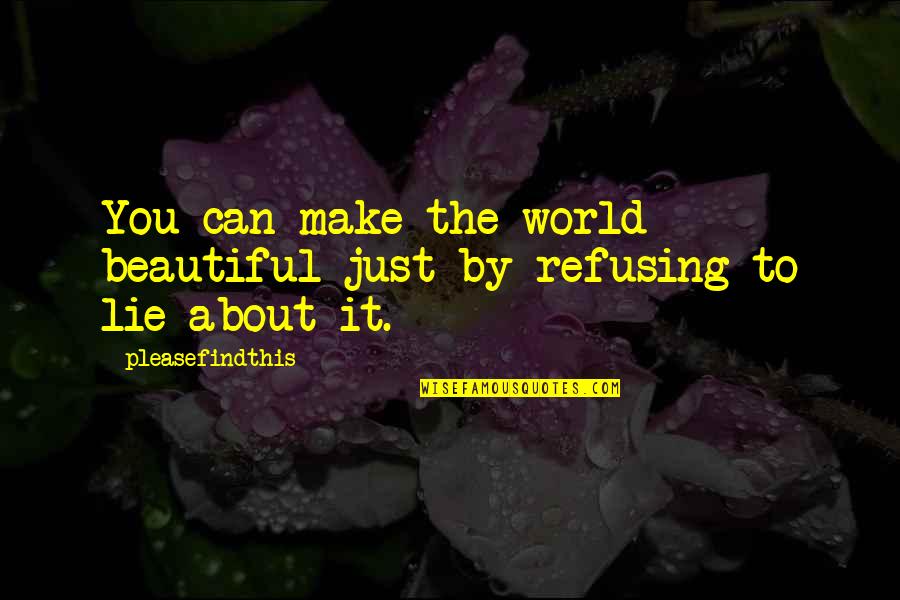 The Beauty Of Our World Quotes By Pleasefindthis: You can make the world beautiful just by