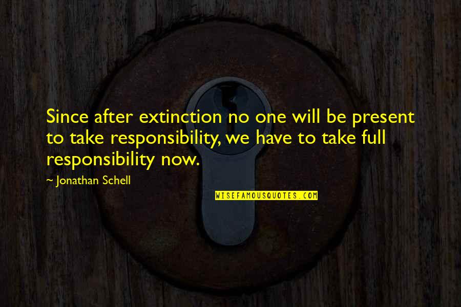 The Beauty Of Rowing Quotes By Jonathan Schell: Since after extinction no one will be present