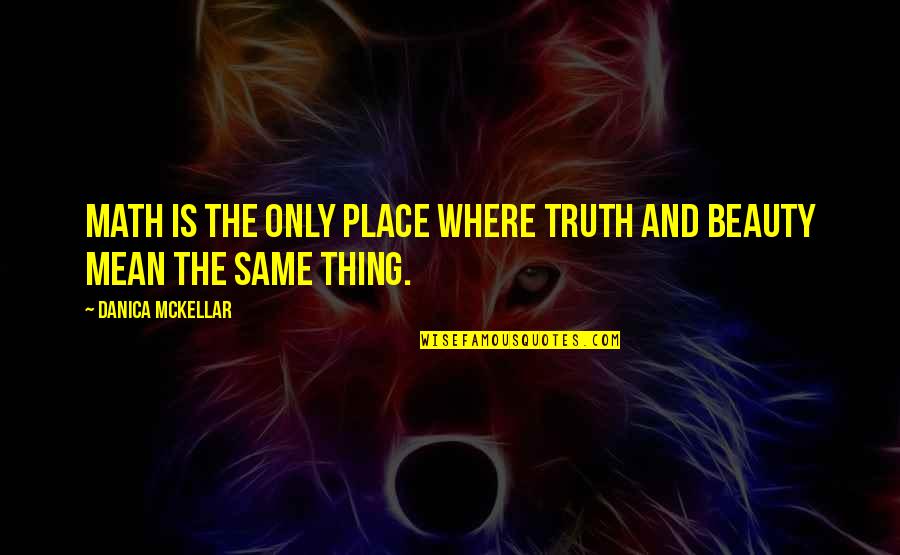 The Beauty Of Science Quotes By Danica McKellar: Math is the only place where truth and The Beauty Of Science Quotes By Danica McKellar: Math is the only place where truth and
