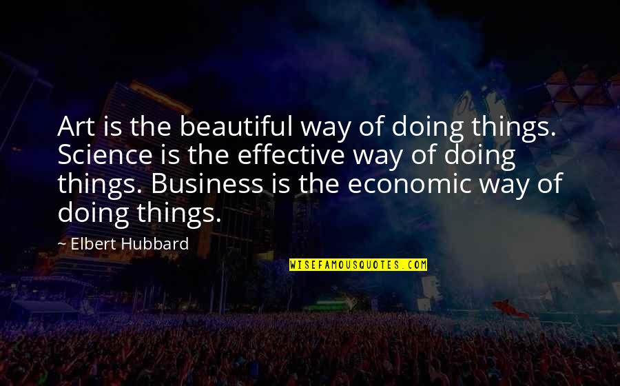 The Beauty Of Science Quotes By Elbert Hubbard: Art is the beautiful way of doing things. The Beauty Of Science Quotes By Elbert Hubbard: Art is the beautiful way of doing things.