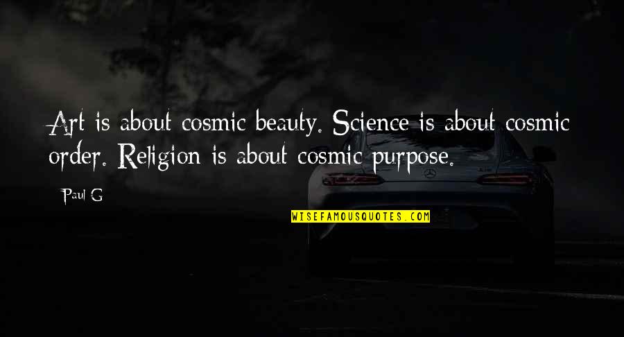 The Beauty Of Science Quotes By Paul G: Art is about cosmic beauty. Science is about The Beauty Of Science Quotes By Paul G: Art is about cosmic beauty. Science is about