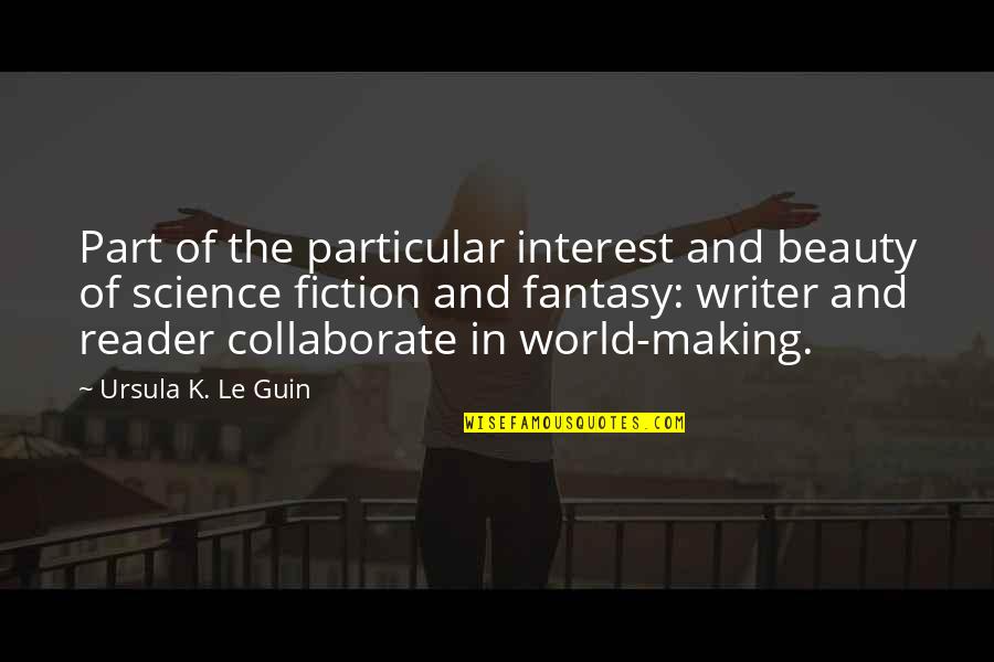 The Beauty Of Science Quotes By Ursula K. Le Guin: Part of the particular interest and beauty of The Beauty Of Science Quotes By Ursula K. Le Guin: Part of the particular interest and beauty of