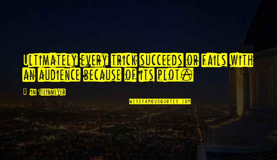 The Beauty Of The Amazon Rainforest Quotes By Jim Steinmeyer: Ultimately every trick succeeds or fails with an