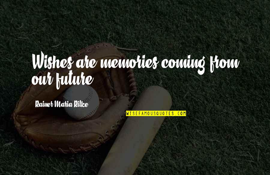 The Beauty Of The Amazon Rainforest Quotes By Rainer Maria Rilke: Wishes are memories coming from our future! The Beauty Of The Amazon Rainforest Quotes By Rainer Maria Rilke: Wishes are memories coming from our future!