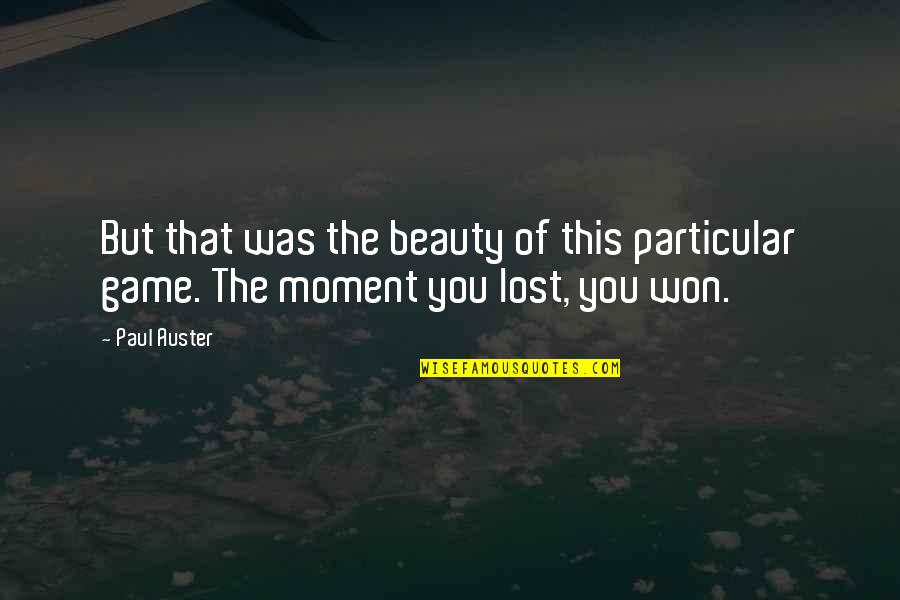 The Beauty Of The Moment Quotes By Paul Auster: But that was the beauty of this particular