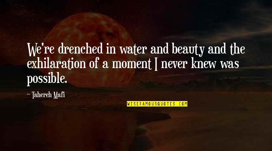 The Beauty Of The Moment Quotes By Tahereh Mafi: We're drenched in water and beauty and the