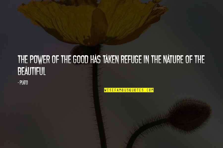 The Beauty Of The Nature Quotes By Plato: The power of the Good has taken refuge