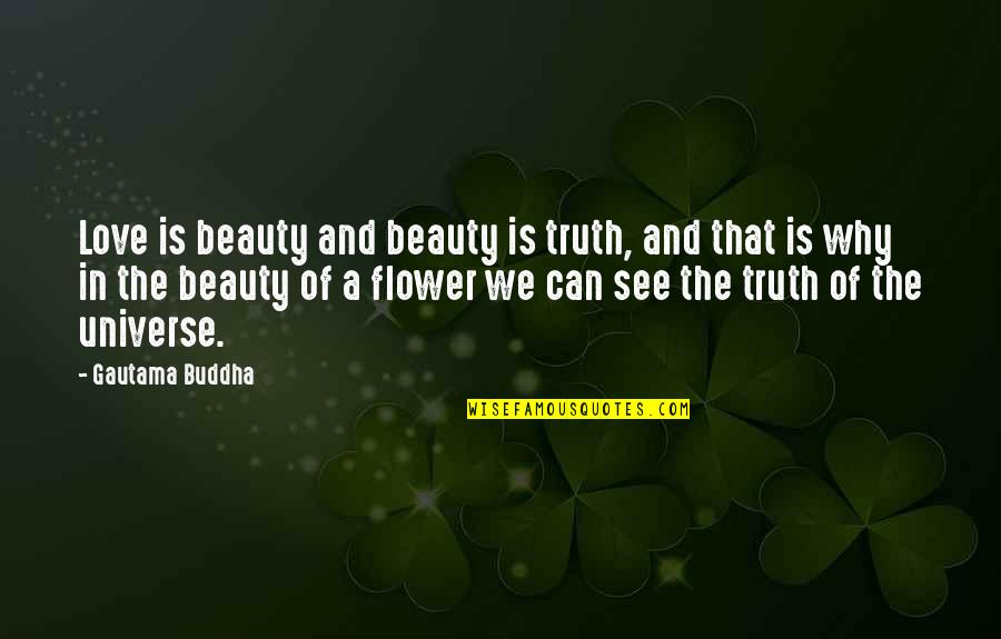 The Beauty Of The Universe Quotes By Gautama Buddha: Love is beauty and beauty is truth, and