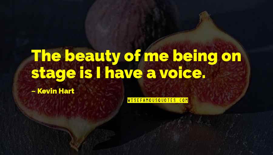 The Beauty Within Me Quotes By Kevin Hart: The beauty of me being on stage is