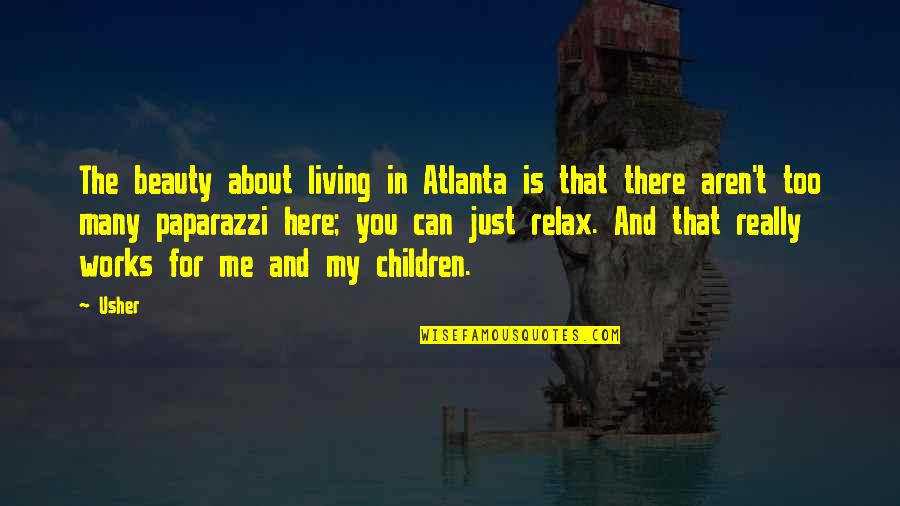 The Beauty Within Me Quotes By Usher: The beauty about living in Atlanta is that The Beauty Within Me Quotes By Usher: The beauty about living in Atlanta is that