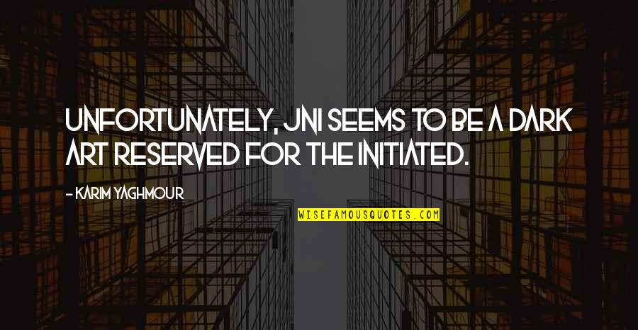 The Bed And The Bachelor Quotes By Karim Yaghmour: Unfortunately, JNI seems to be a dark art