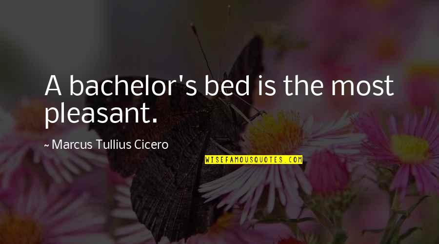 The Bed And The Bachelor Quotes By Marcus Tullius Cicero: A bachelor's bed is the most pleasant.