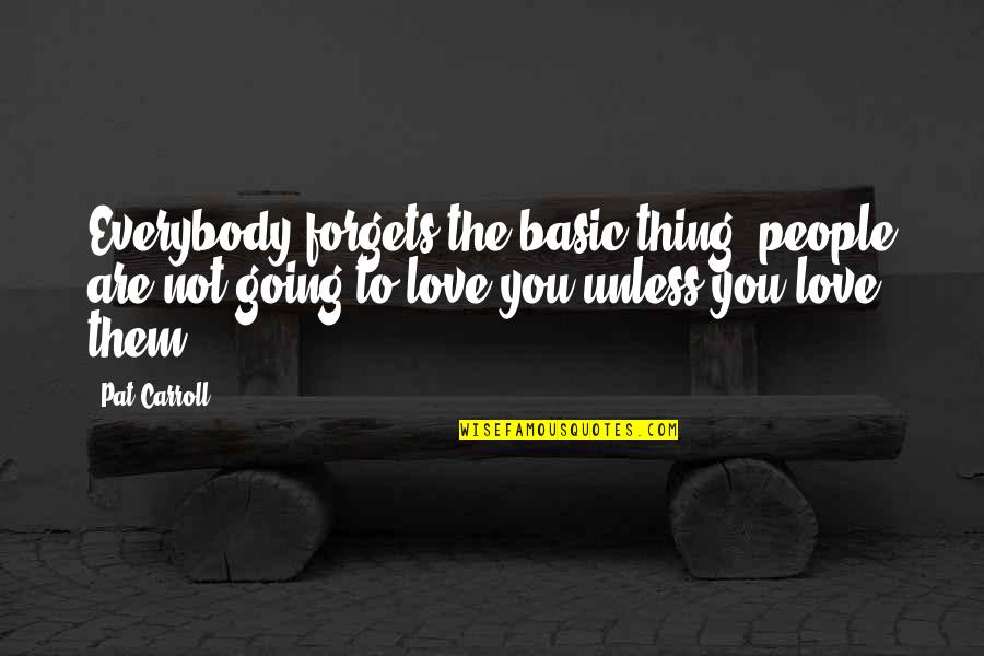 The Bed And The Bachelor Quotes By Pat Carroll: Everybody forgets the basic thing; people are not