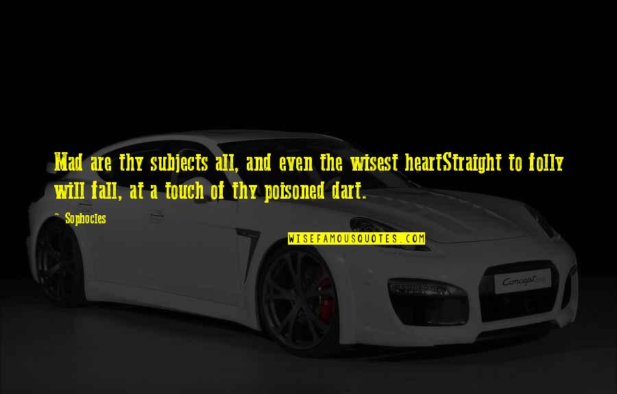 The Bed And The Bachelor Quotes By Sophocles: Mad are thy subjects all, and even the