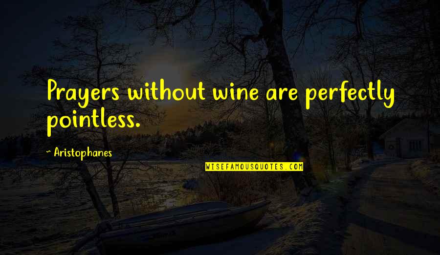 The Bed In The Yellow Wallpaper Quotes By Aristophanes: Prayers without wine are perfectly pointless.