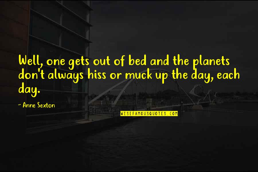 The Bed Quotes By Anne Sexton: Well, one gets out of bed and the