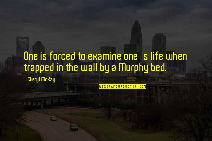 The Bed Quotes By Cheryl McKay: One is forced to examine one's life when
