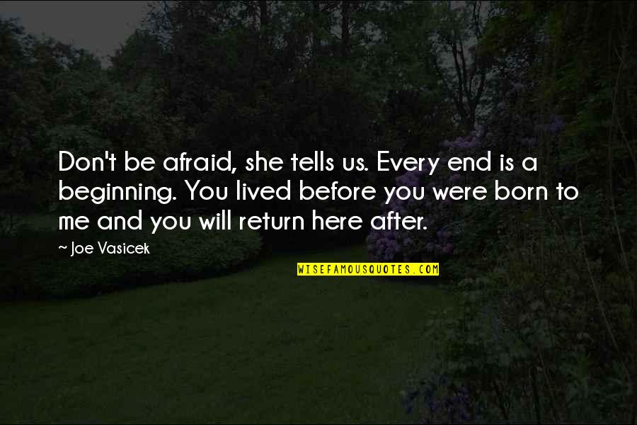 The Beginning After The End Quotes By Joe Vasicek: Don't be afraid, she tells us. Every end