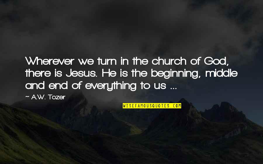 The Beginning And The End Quotes By A.W. Tozer: Wherever we turn in the church of God,