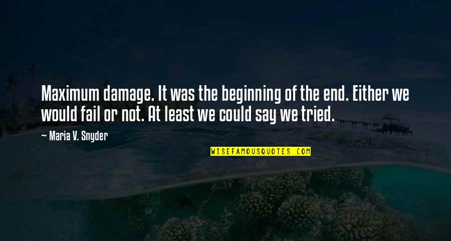 The Beginning Not The End Quotes By Maria V. Snyder: Maximum damage. It was the beginning of the