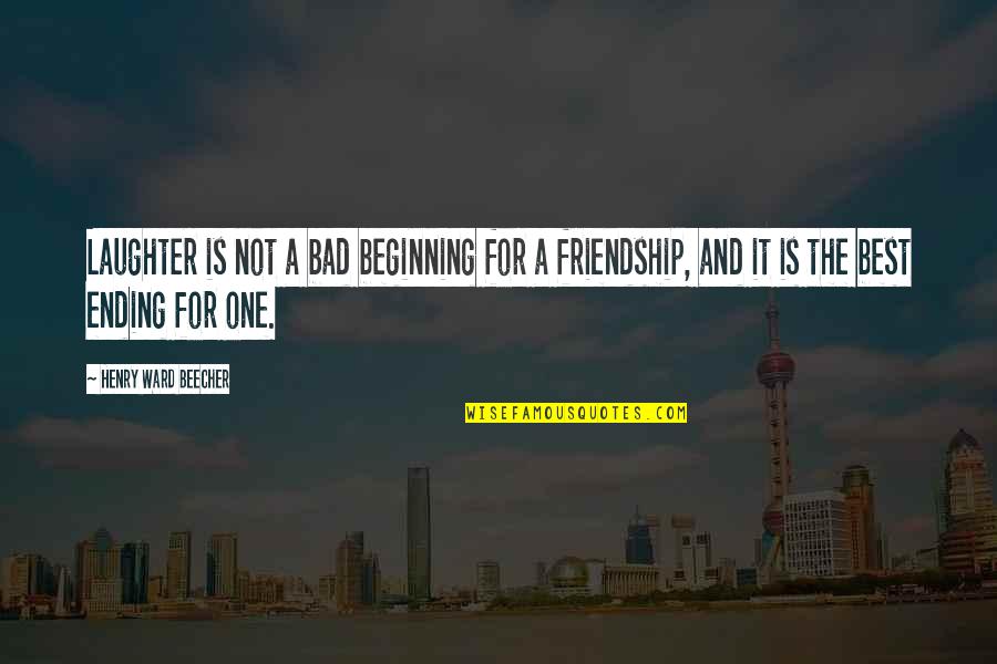 The Beginning Of A Friendship Quotes By Henry Ward Beecher: Laughter is not a bad beginning for a