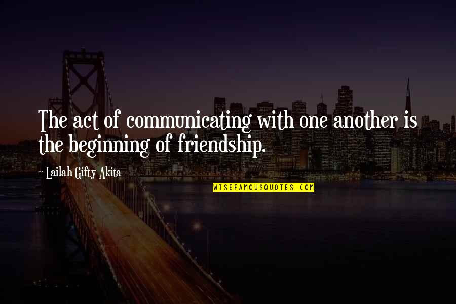 The Beginning Of A Friendship Quotes By Lailah Gifty Akita: The act of communicating with one another is