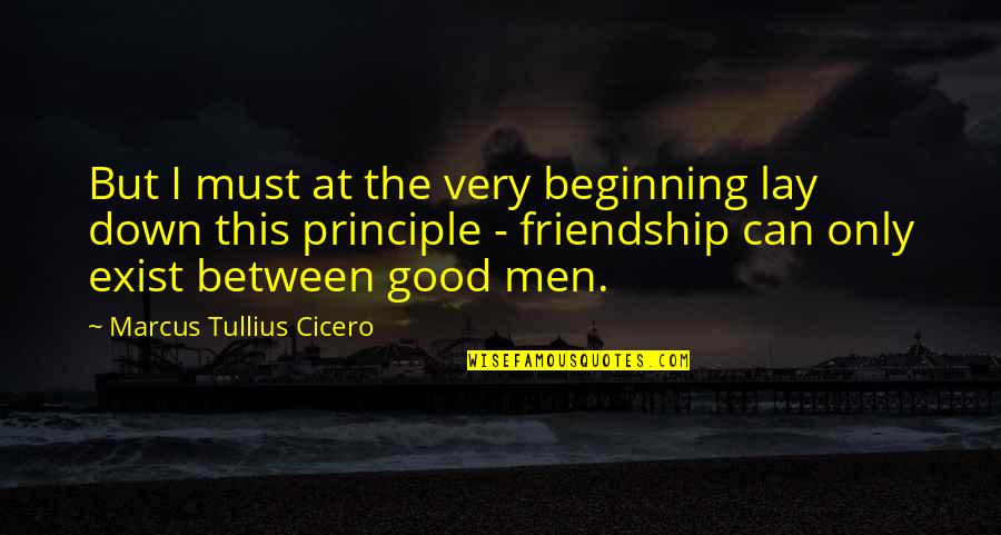 The Beginning Of A Friendship Quotes By Marcus Tullius Cicero: But I must at the very beginning lay
