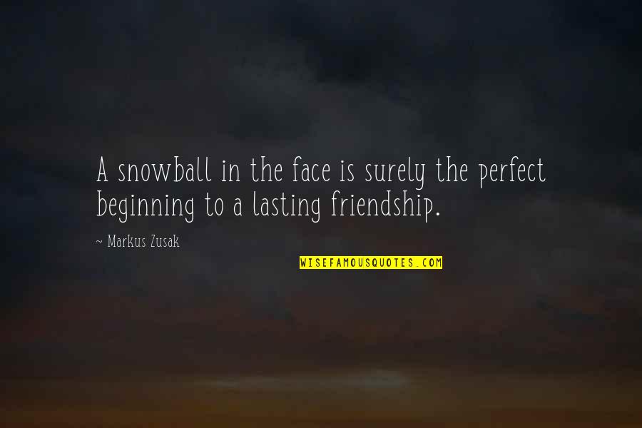The Beginning Of A Friendship Quotes By Markus Zusak: A snowball in the face is surely the