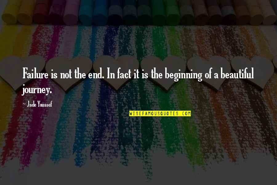 The Beginning Of A Journey Quotes By Jade Youssef: Failure is not the end. In fact it