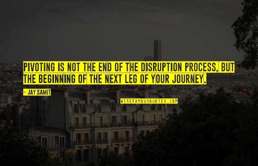 The Beginning Of A Journey Quotes By Jay Samit: Pivoting is not the end of the disruption