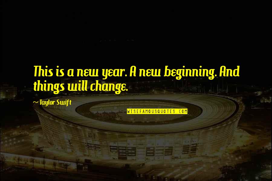 The Beginning Of A New Year Quotes By Taylor Swift: This is a new year. A new beginning.