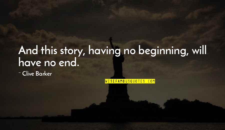The Beginning Of A Story Quotes By Clive Barker: And this story, having no beginning, will have