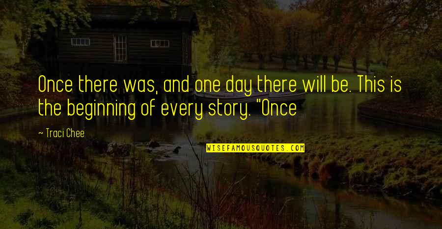 The Beginning Of A Story Quotes By Traci Chee: Once there was, and one day there will