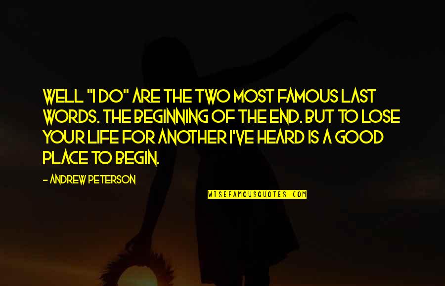 The Beginning Of Life Quotes By Andrew Peterson: Well "I do" are the two most famous