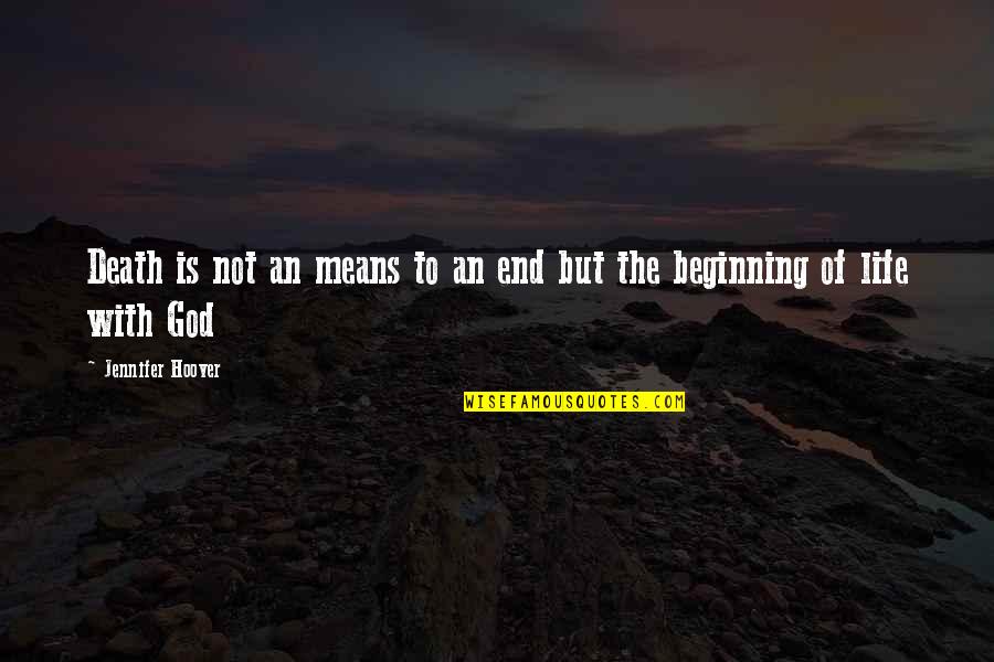 The Beginning Of Life Quotes By Jennifer Hoover: Death is not an means to an end