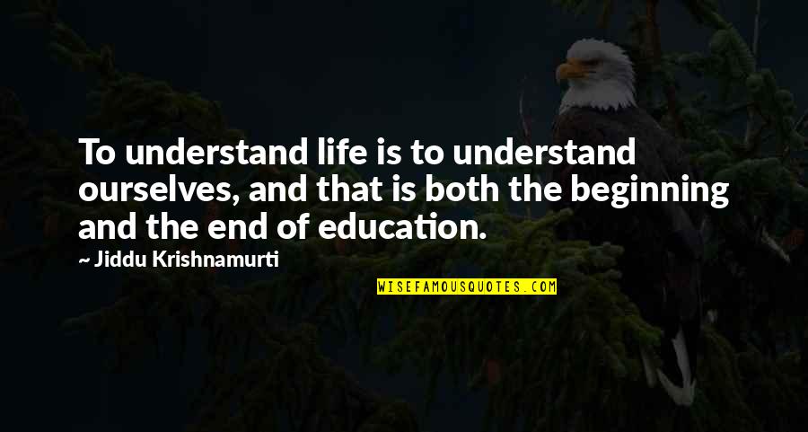 The Beginning Of Life Quotes By Jiddu Krishnamurti: To understand life is to understand ourselves, and