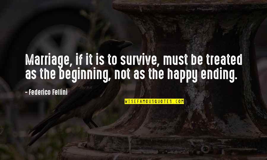 The Beginning Of Marriage Quotes By Federico Fellini: Marriage, if it is to survive, must be The Beginning Of Marriage Quotes By Federico Fellini: Marriage, if it is to survive, must be