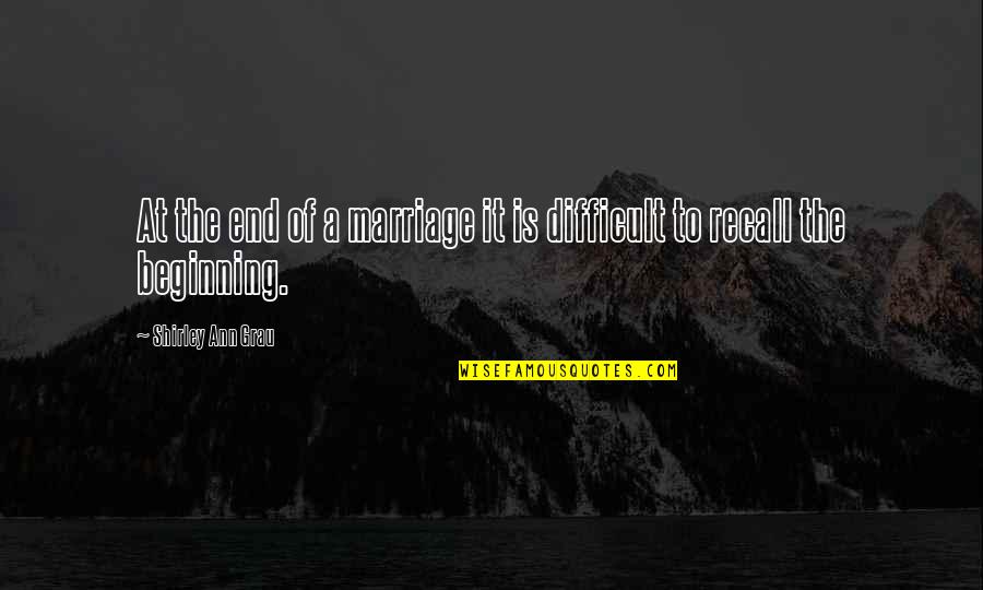 The Beginning Of Marriage Quotes By Shirley Ann Grau: At the end of a marriage it is The Beginning Of Marriage Quotes By Shirley Ann Grau: At the end of a marriage it is