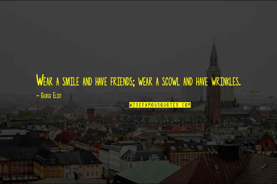 The Beginning Of Our Relationship Quotes By George Eliot: Wear a smile and have friends; wear a