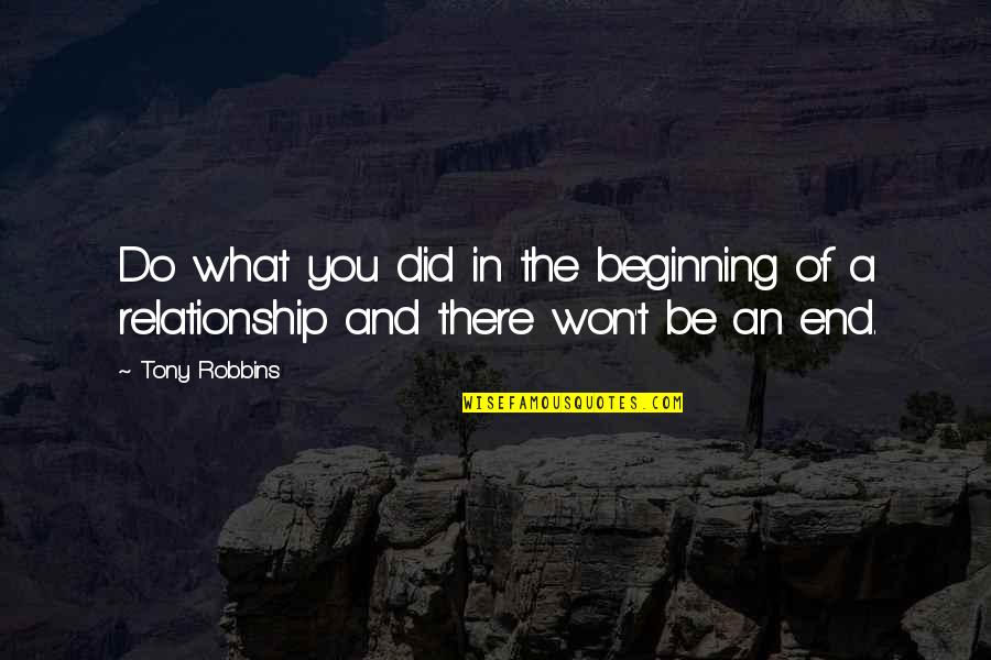 The Beginning Of Our Relationship Quotes By Tony Robbins: Do what you did in the beginning of