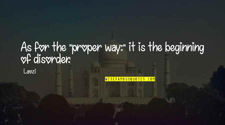 The Beginning Of Quotes By Laozi: As for the "proper way:" it is the