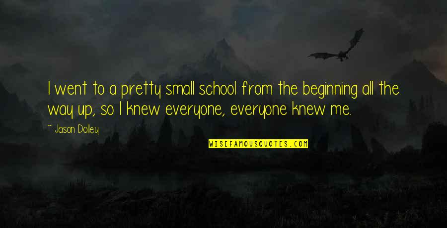 The Beginning Of School Quotes By Jason Dolley: I went to a pretty small school from