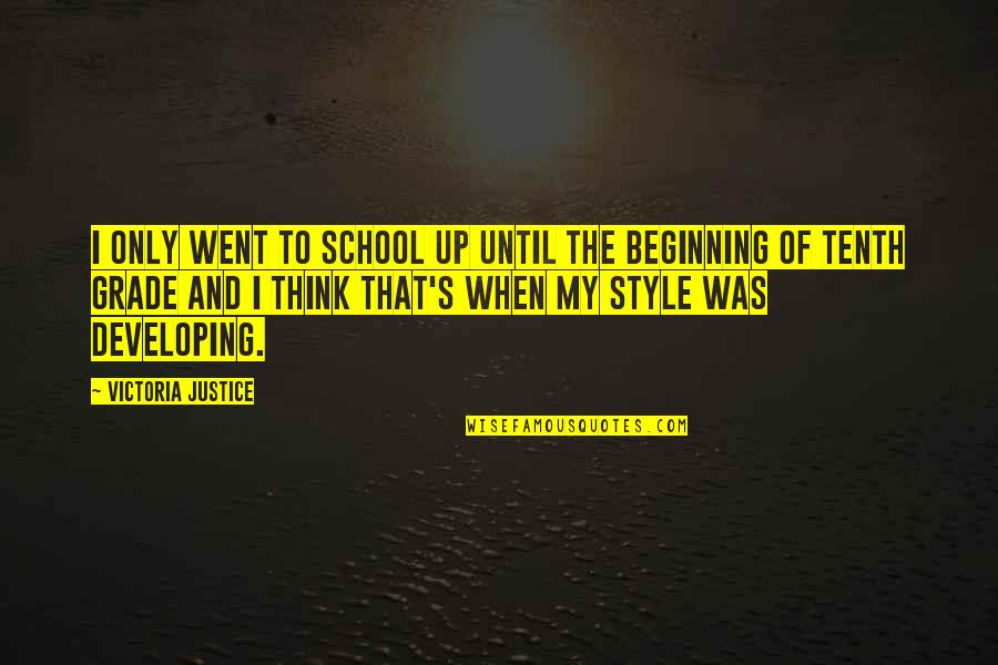 The Beginning Of School Quotes By Victoria Justice: I only went to school up until the