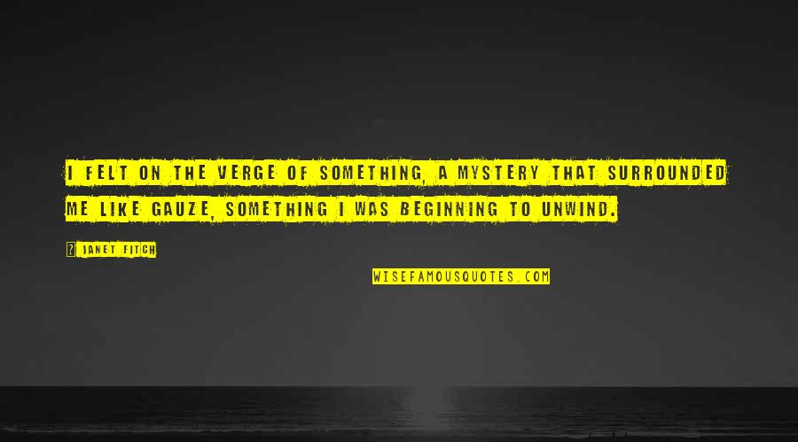 The Beginning Of Something Quotes By Janet Fitch: I felt on the verge of something, a